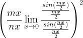 \dpi{120} \left (\frac{mx}{nx}\lim_{x\rightarrow 0}\frac{\frac{sin(\frac{mx}{2})}{\frac{mx}{2}}}{\frac{sin(\frac{nx}{2})}{\frac{nx}{2}}} \right )^{2}